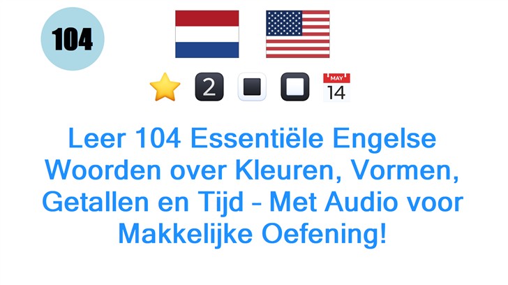 Leer 104 Essentiële Engelse Woorden over Kleuren, Vormen, Getallen en Tijd – Met Audio voor Makkelijke Oefening!